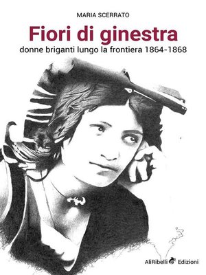 cover image of Fiori di Ginestra, Donne briganti lungo la Frontiera 1864-1868